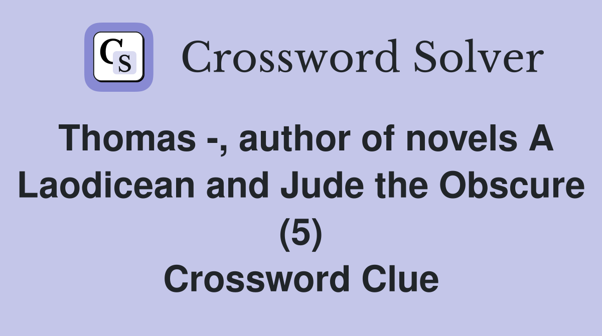 Thomas -, author of novels A Laodicean and Jude the Obscure (5) Crossword Clue
