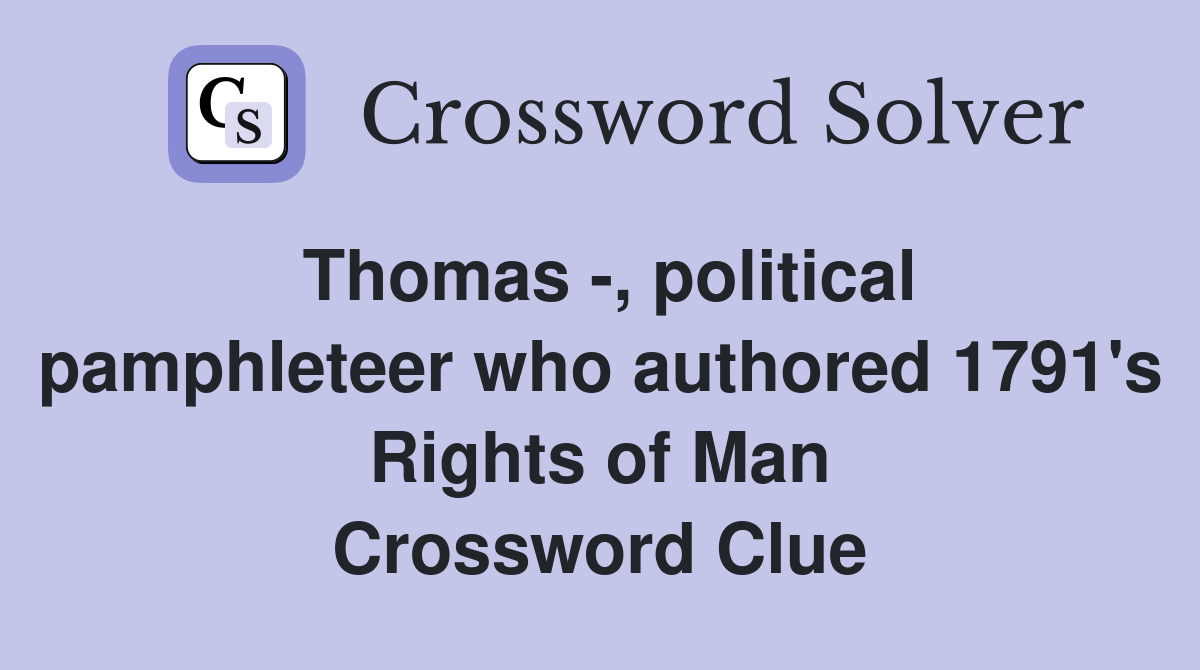 Thomas -, political pamphleteer who authored 1791's Rights of Man Crossword Clue