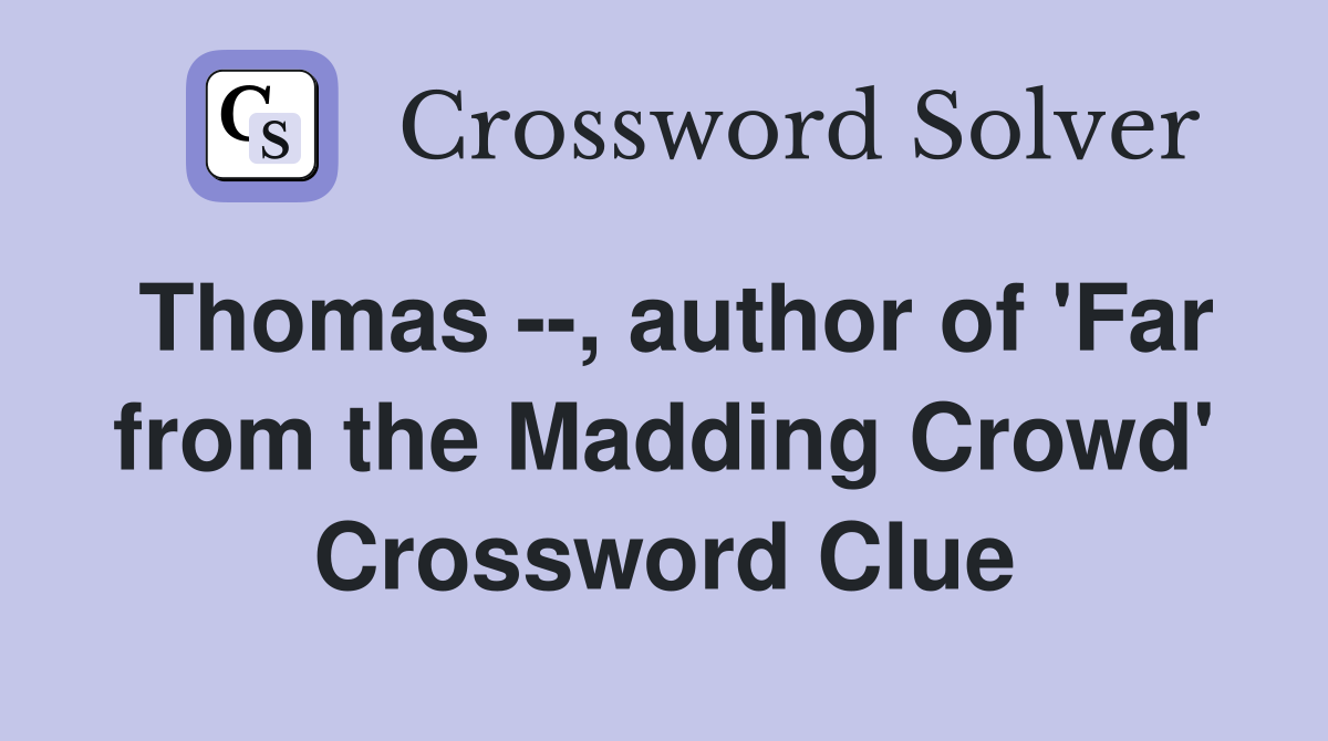 Thomas --, author of 'Far from the Madding Crowd' Crossword Clue