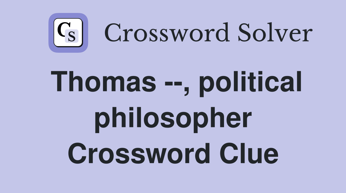 Thomas --, political philosopher Crossword Clue