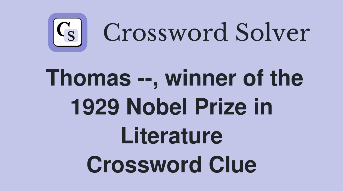 Thomas --, winner of the 1929 Nobel Prize in Literature Crossword Clue
