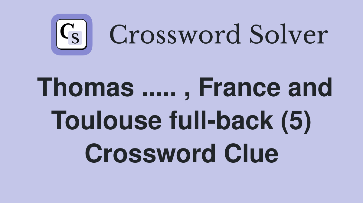 Thomas ..... , France and Toulouse full-back (5) Crossword Clue