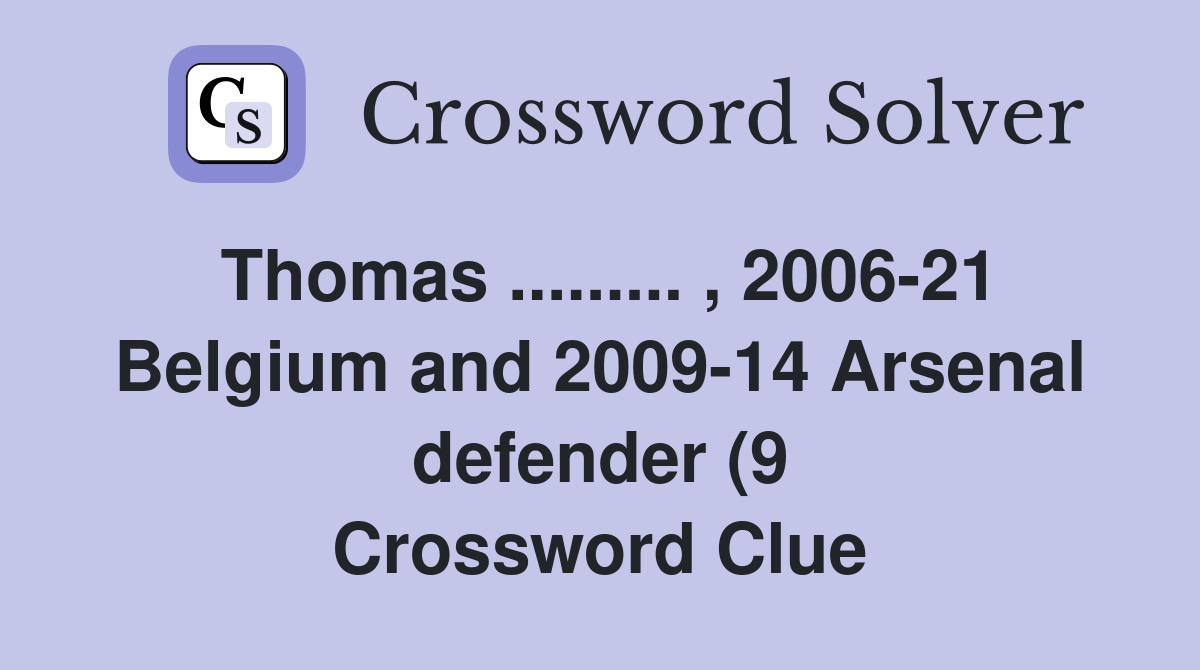 Thomas 2006 21 Belgium and 2009 14 Arsenal defender (9 Thomas 2006 21 Belgium and 2009 14 Arsenal defender (9