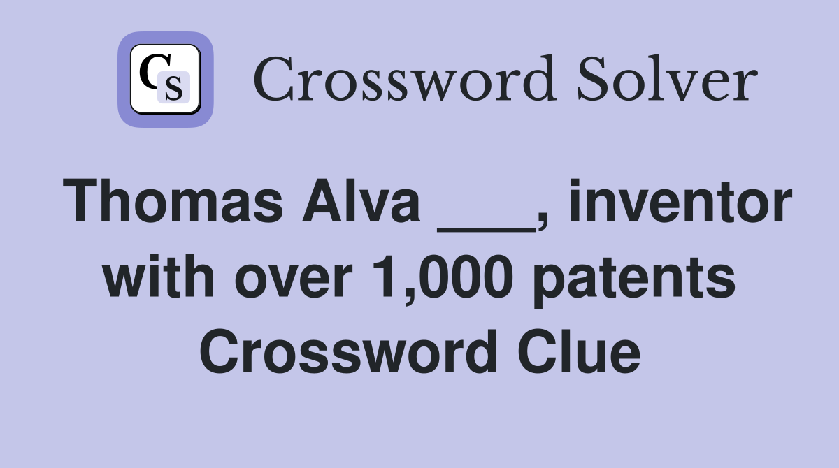 Thomas Alva ___, inventor with over 1,000 patents Crossword Clue
