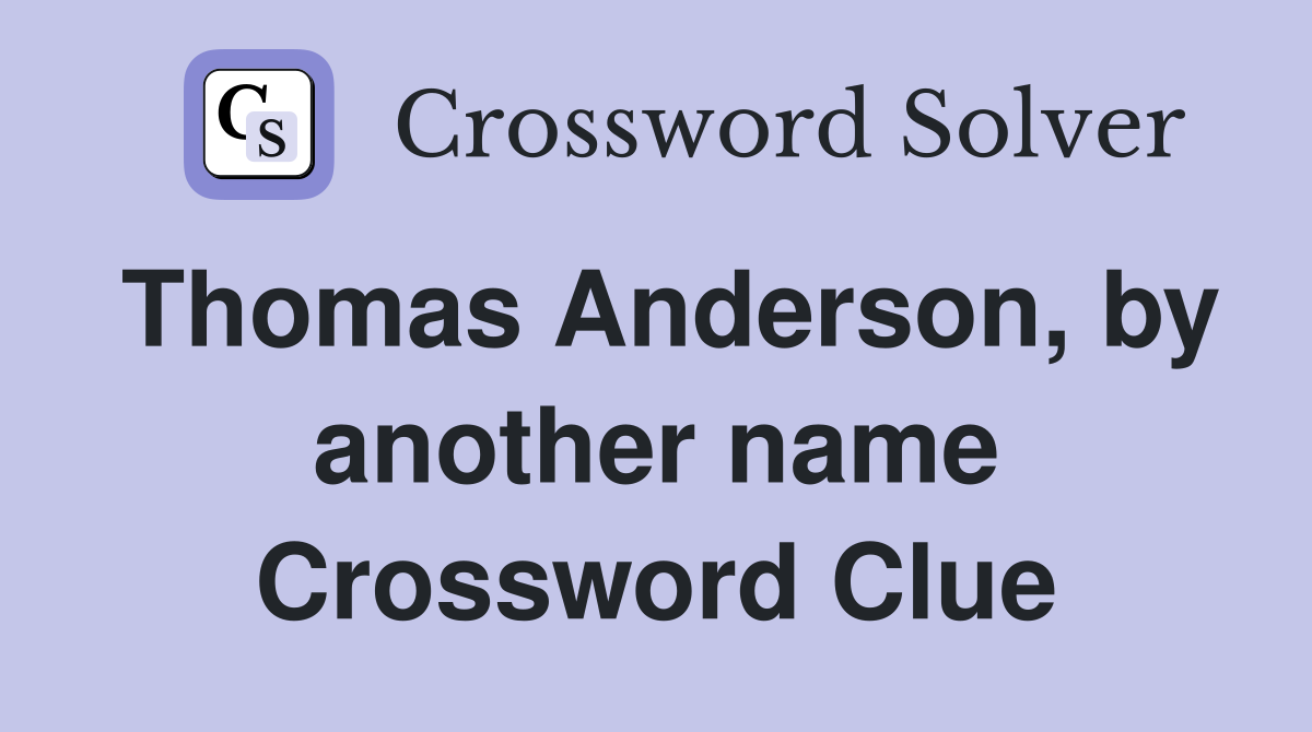 Thomas Anderson, by another name Crossword Clue