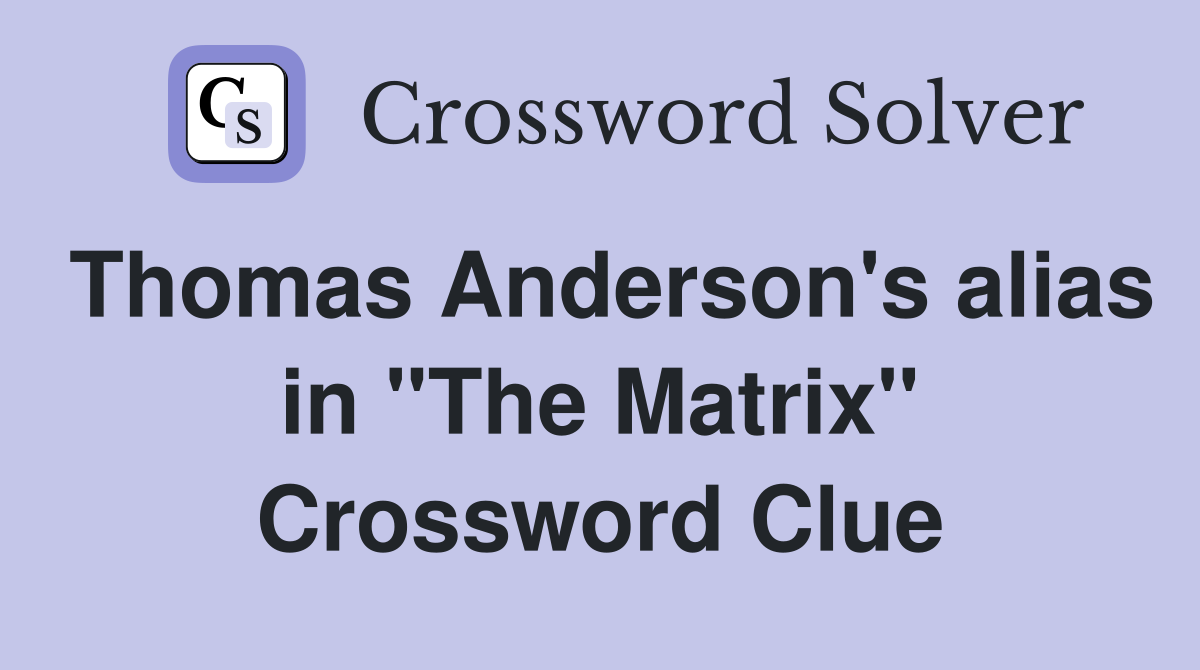 Thomas Anderson's alias in "The Matrix" Crossword Clue