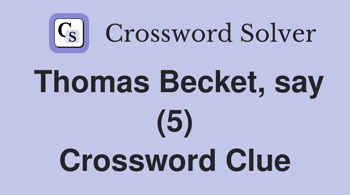 Thomas Becket, say (5) Crossword Clue