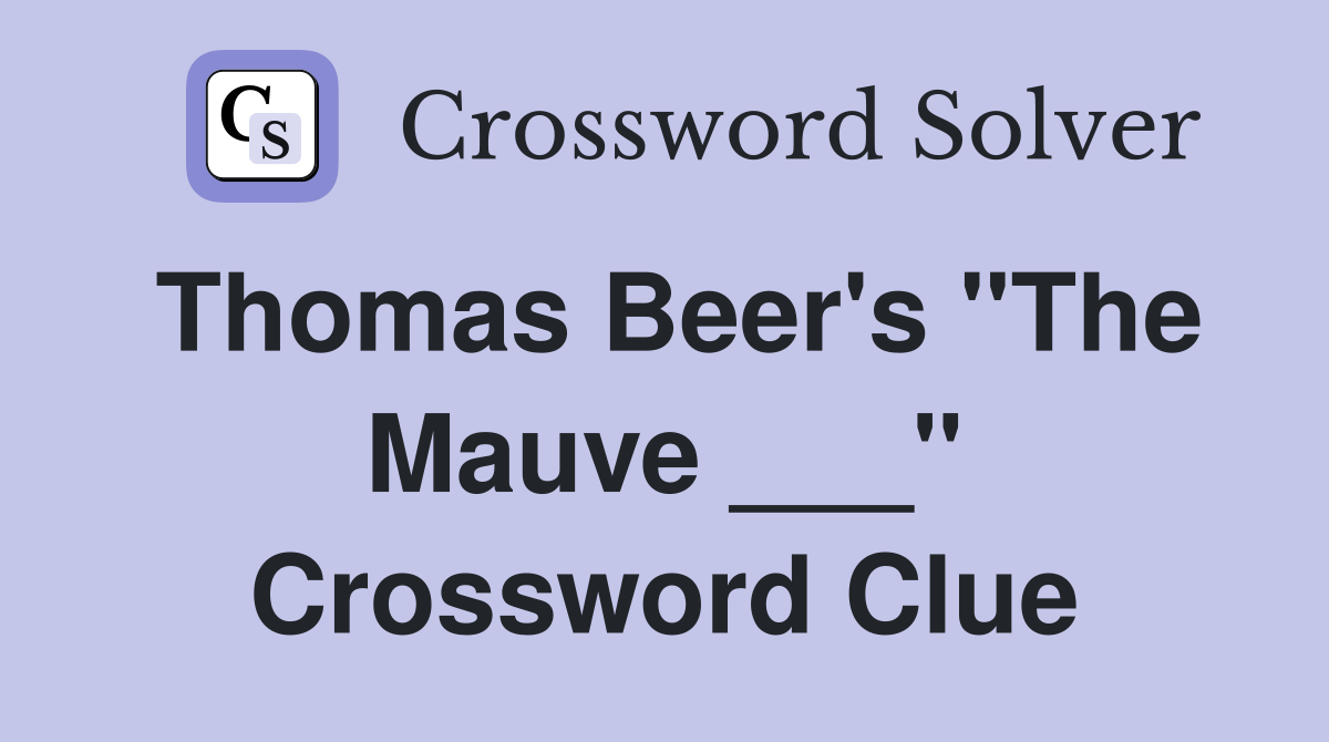 Thomas Beer's "The Mauve ___" Crossword Clue