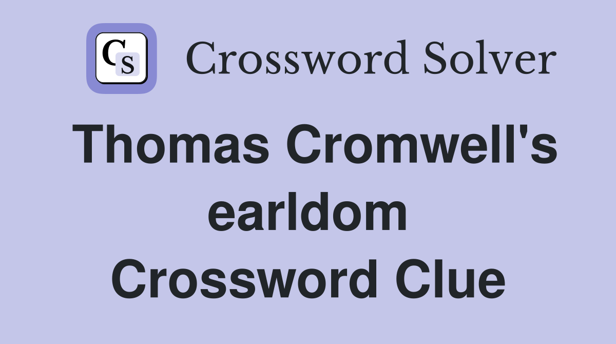 Thomas Cromwell's earldom Crossword Clue
