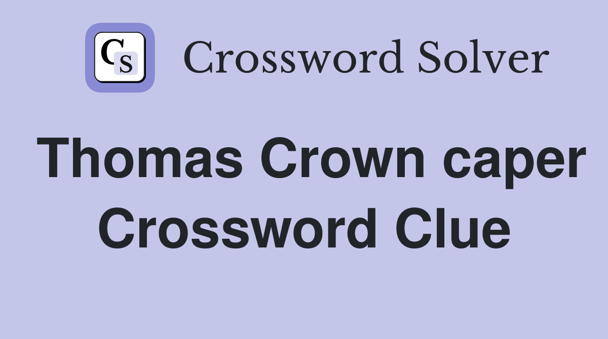 Thomas Crown caper Crossword Clue