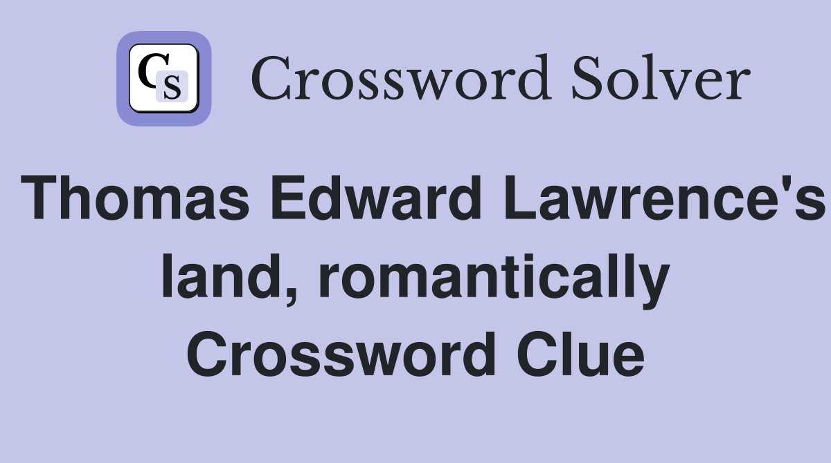 Thomas Edward Lawrence's land, romantically Crossword Clue