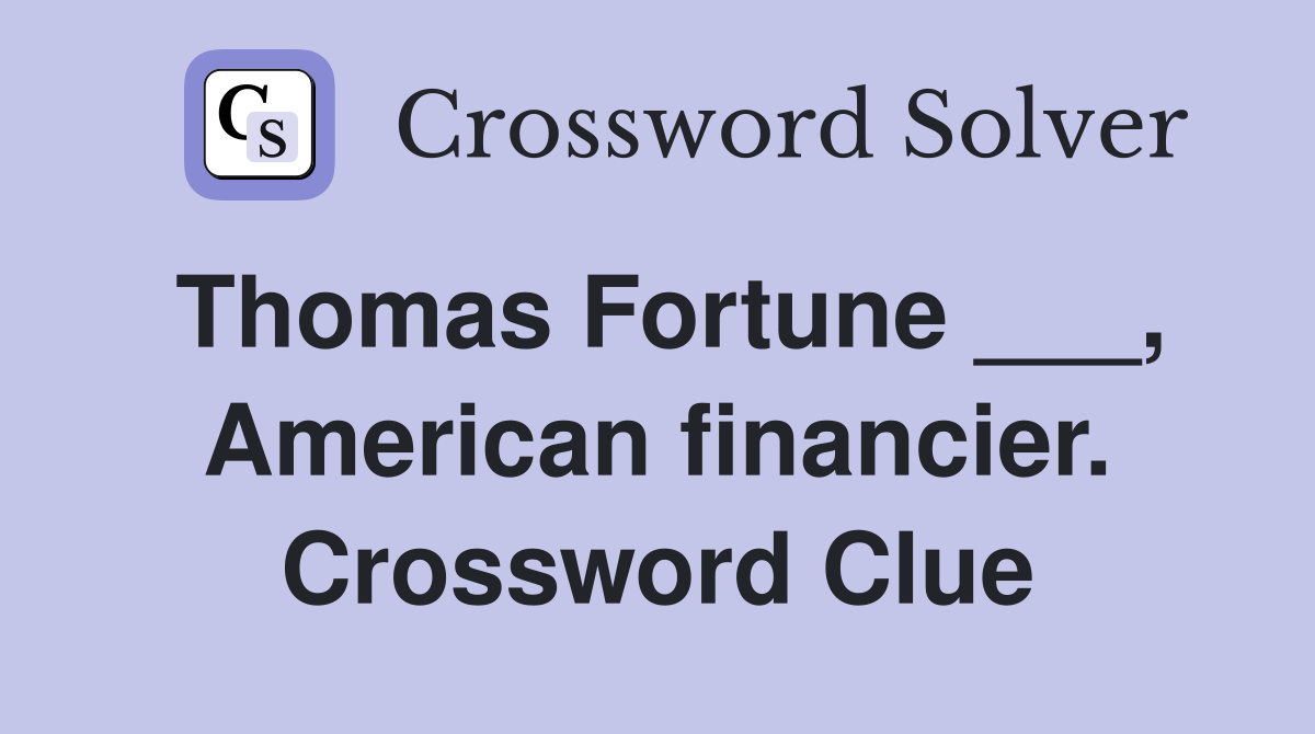 Thomas Fortune ___, American financier. Crossword Clue
