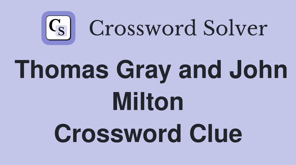 Thomas Gray and John Milton Crossword Clue