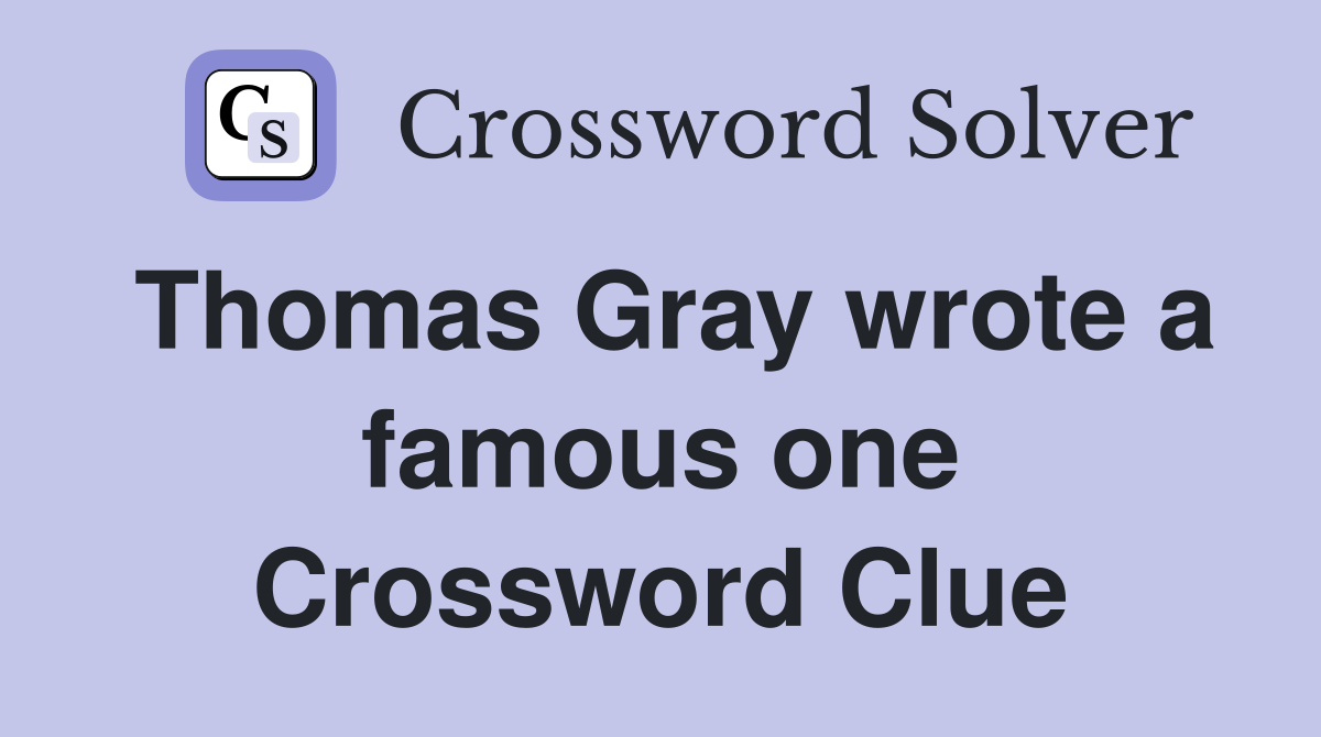 Thomas Gray wrote a famous one Crossword Clue