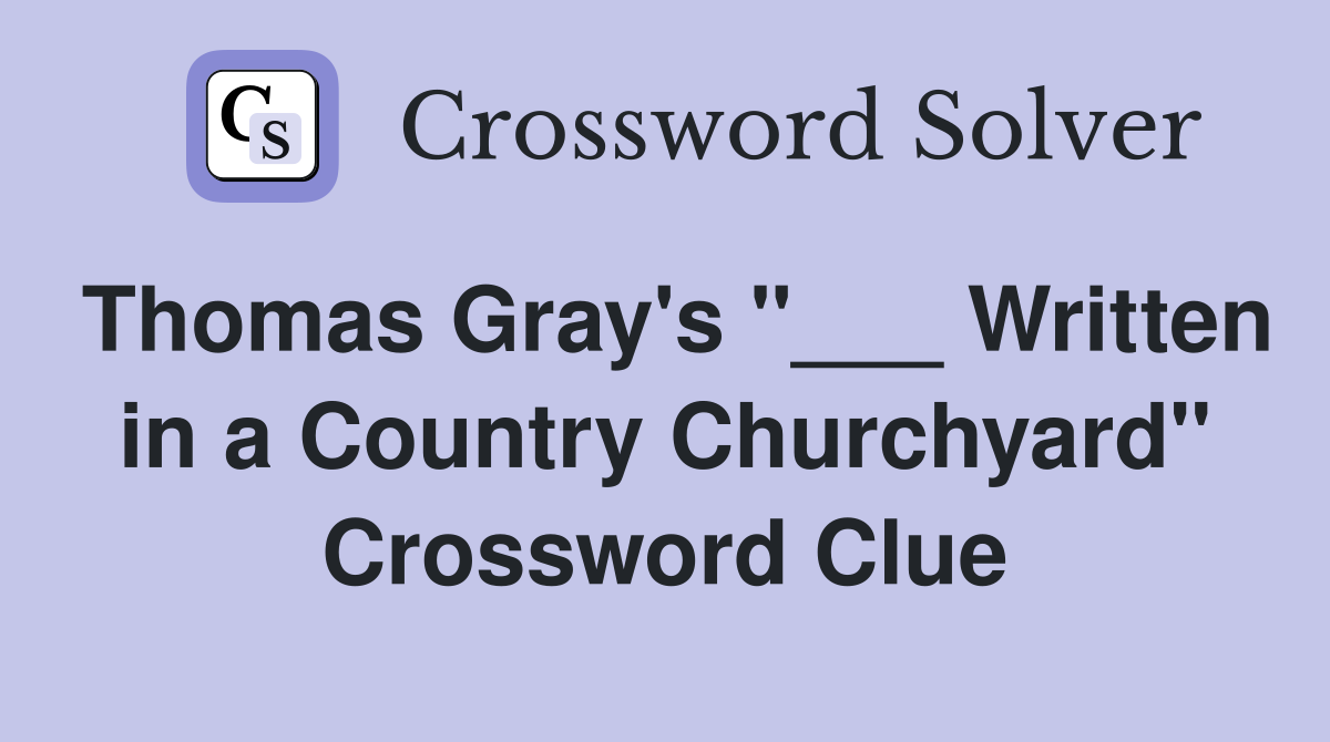 Thomas Gray's "___ Written in a Country Churchyard" Crossword Clue