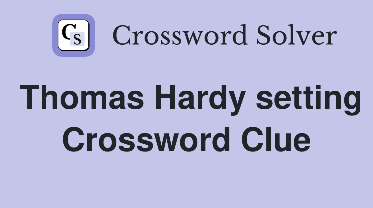 Thomas Hardy setting Crossword Clue