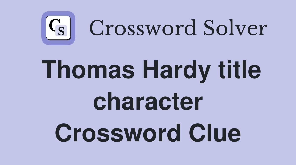 Thomas Hardy title character Crossword Clue