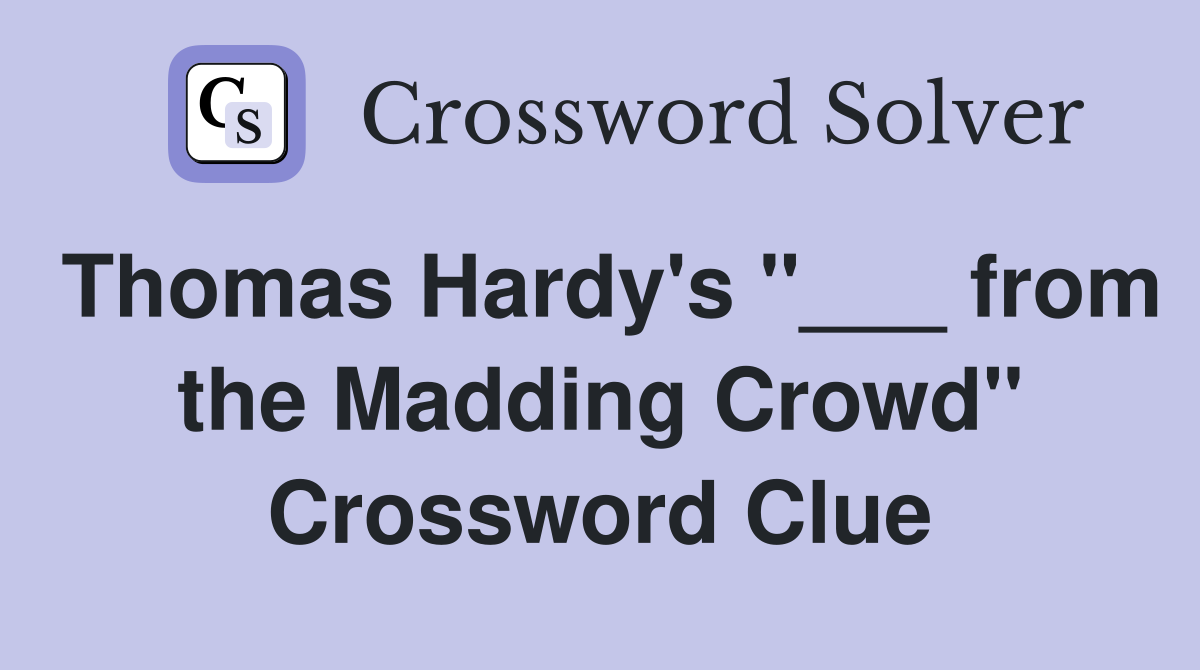 Thomas Hardy's "___ from the Madding Crowd" Crossword Clue