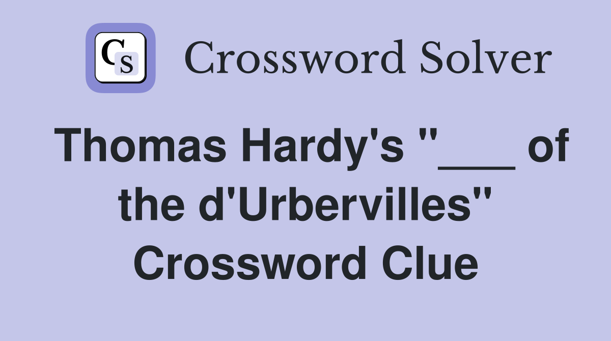 Thomas Hardy's "___ of the d'Urbervilles" Crossword Clue