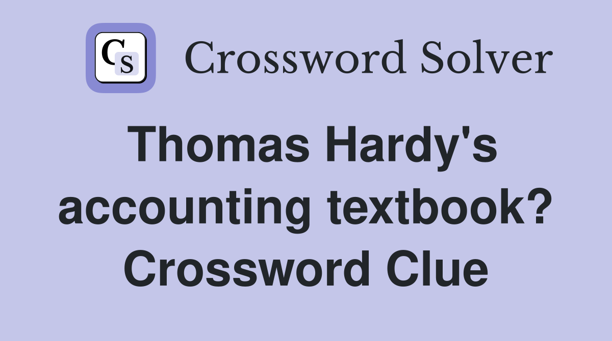 Thomas Hardy's accounting textbook? Crossword Clue