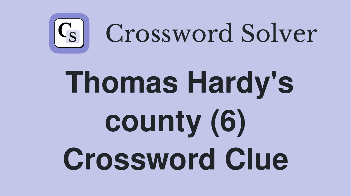 Thomas Hardy's county (6) Crossword Clue