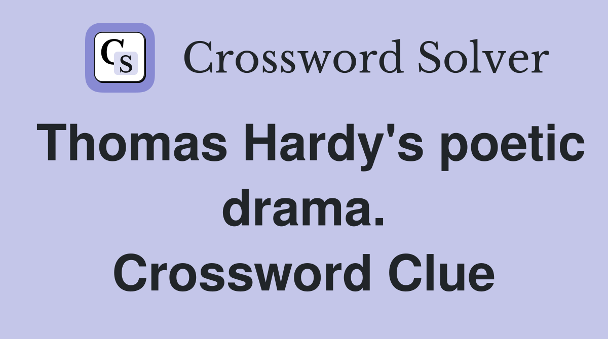 Thomas Hardy's poetic drama. Crossword Clue