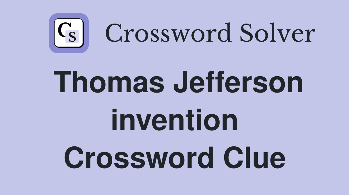 Thomas Jefferson invention Crossword Clue