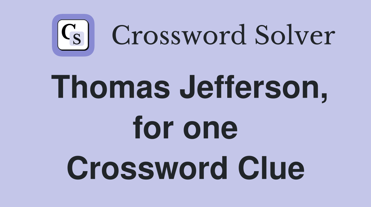 Thomas Jefferson, for one Crossword Clue