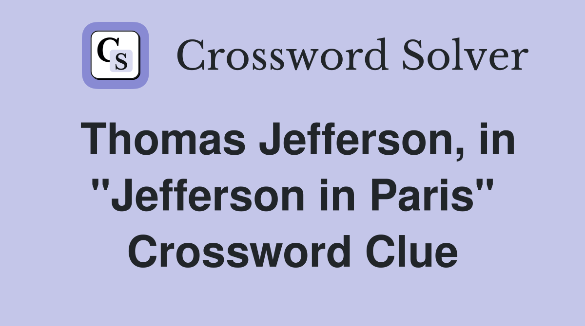 Thomas Jefferson, in "Jefferson in Paris" Crossword Clue
