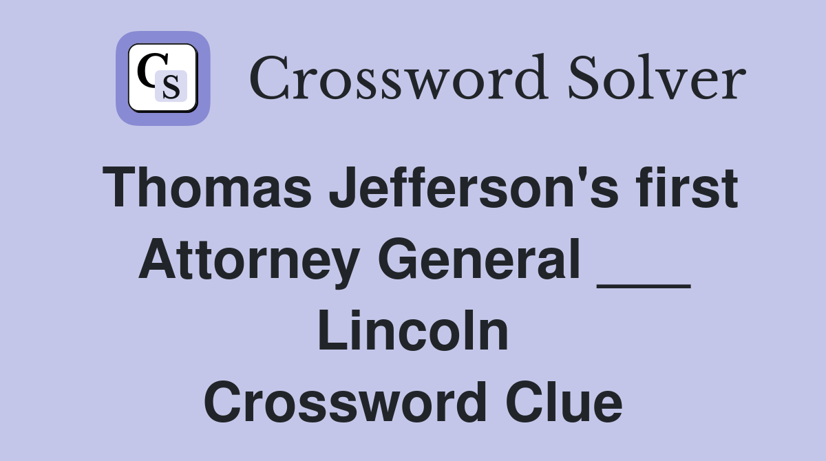 Thomas Jefferson's first Attorney General ___ Lincoln Crossword Clue