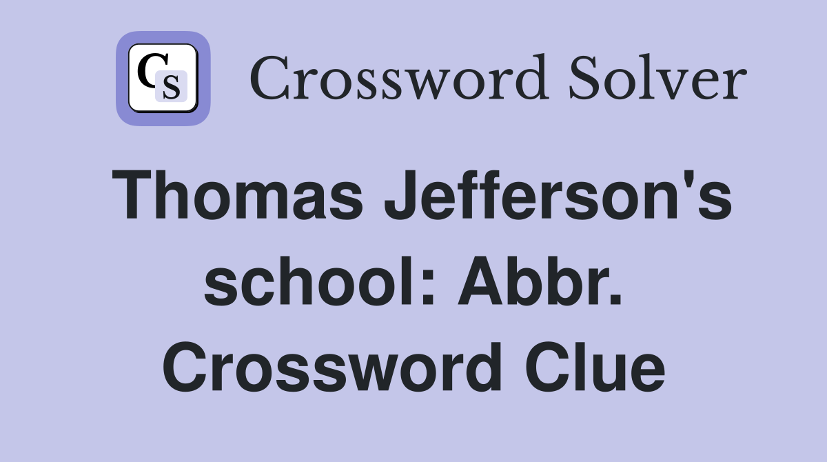 Thomas Jefferson's school: Abbr. Crossword Clue