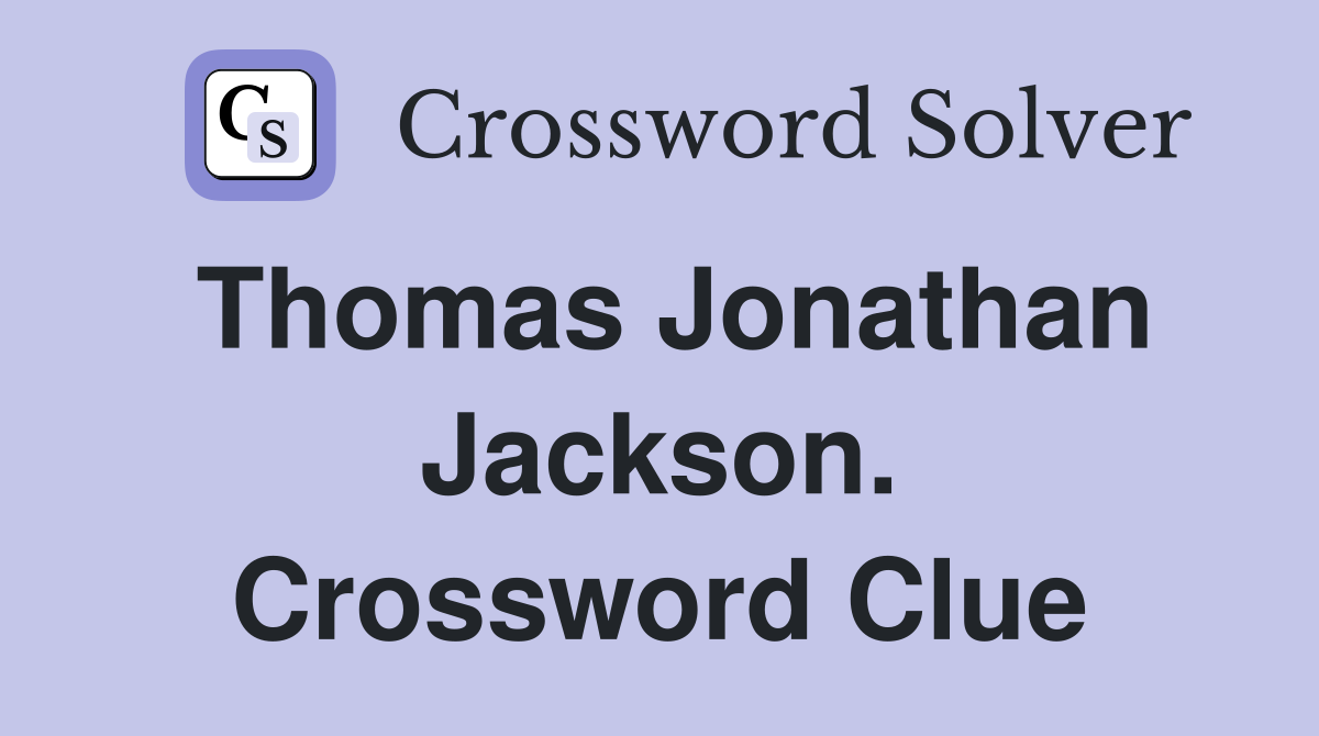 Thomas Jonathan Jackson. Crossword Clue