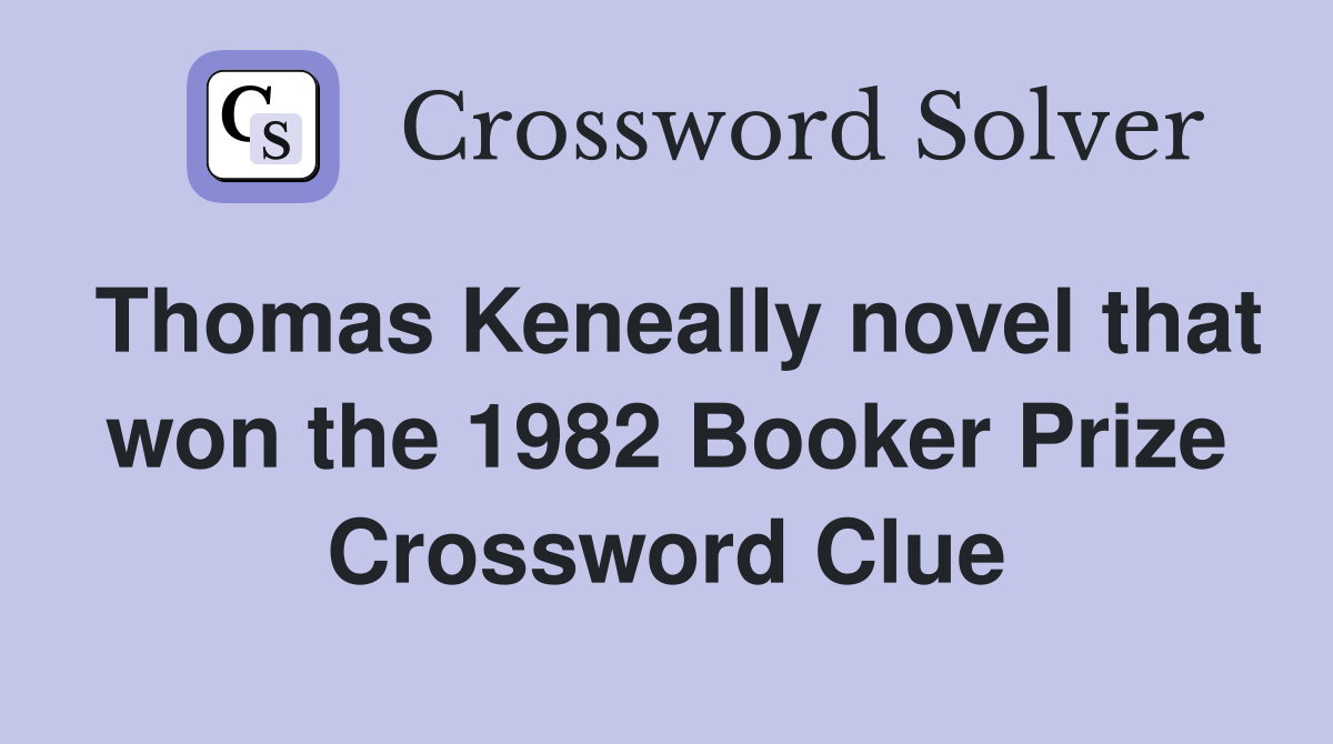Thomas Keneally novel that won the 1982 Booker Prize Crossword Clue