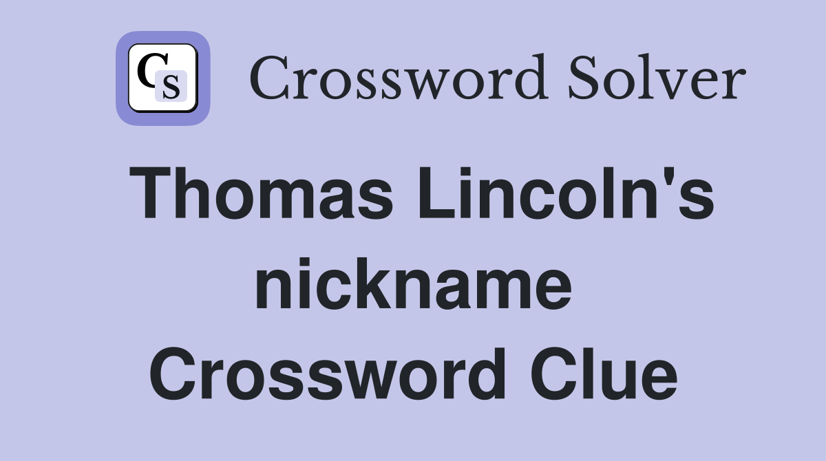 Thomas Lincoln's nickname Crossword Clue