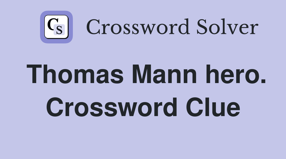 Thomas Mann hero. Crossword Clue