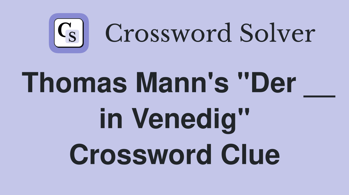 Thomas Mann's "Der __ in Venedig" Crossword Clue