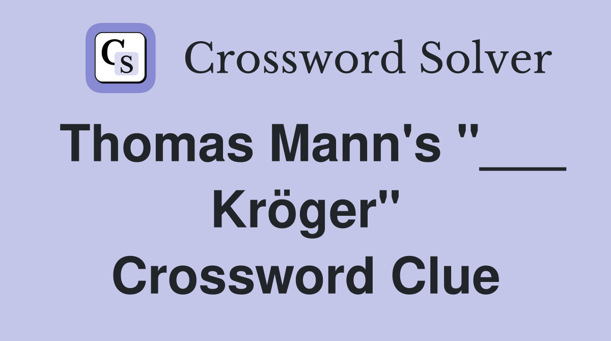 Thomas Mann's "___ Kröger" Crossword Clue