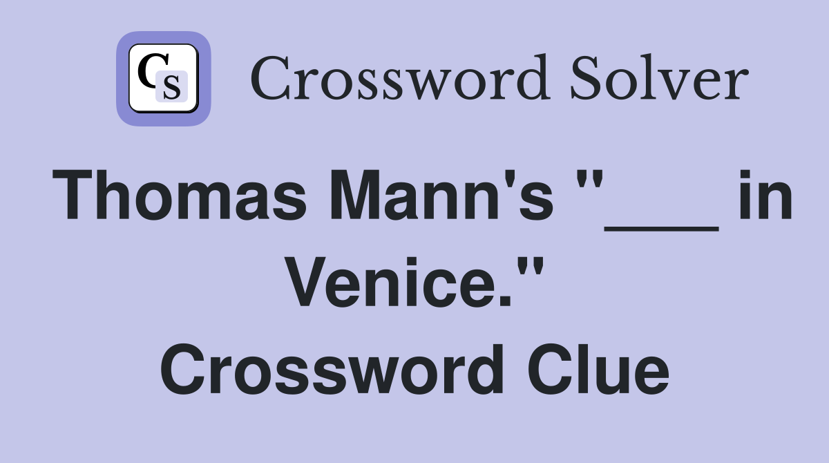 Thomas Mann's "___ in Venice." Crossword Clue