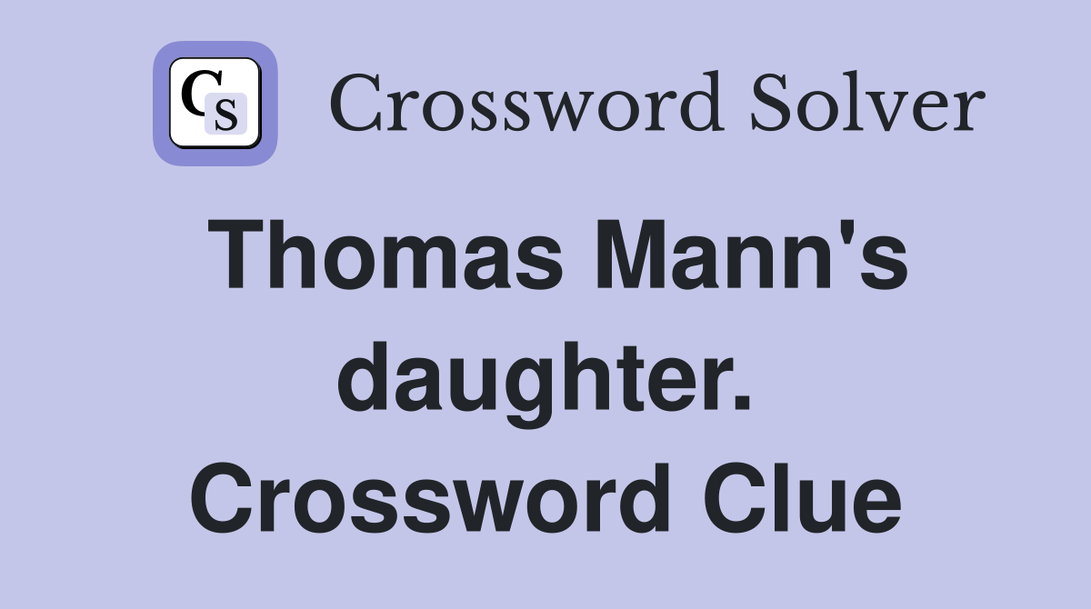 Thomas Mann's daughter. Crossword Clue