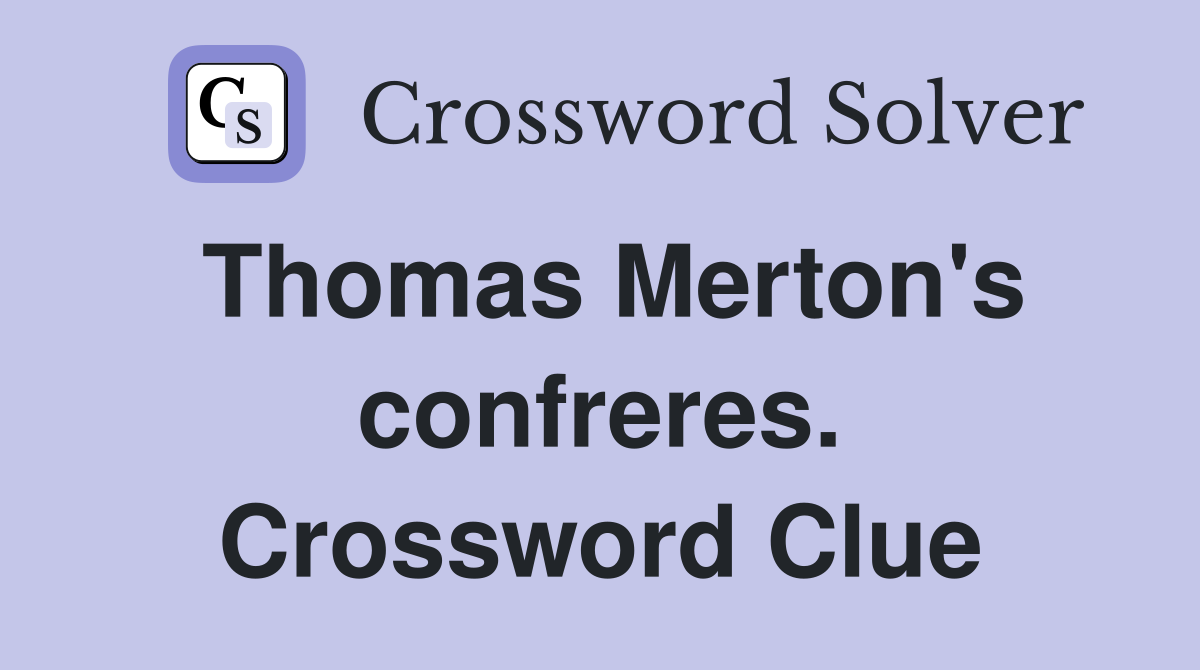 Thomas Merton's confreres. Crossword Clue