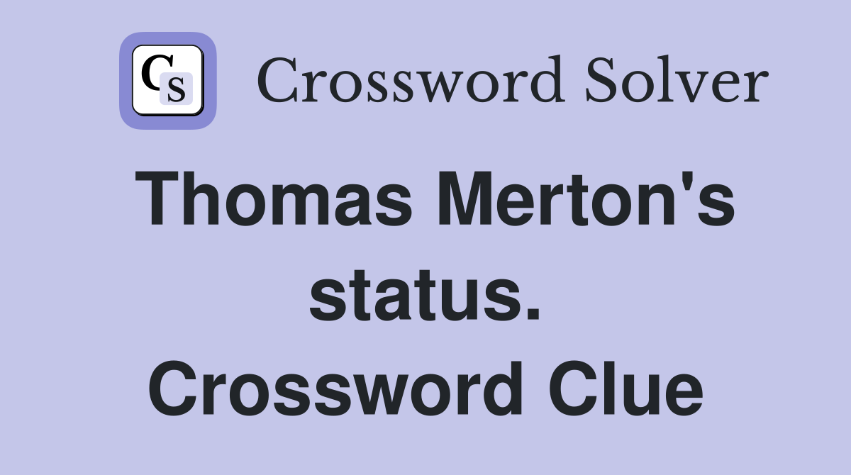 Thomas Merton's status. Crossword Clue