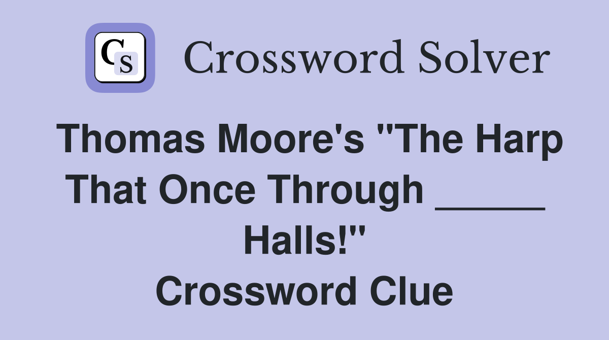 Thomas Moore's "The Harp That Once Through _____ Halls!" Crossword Clue