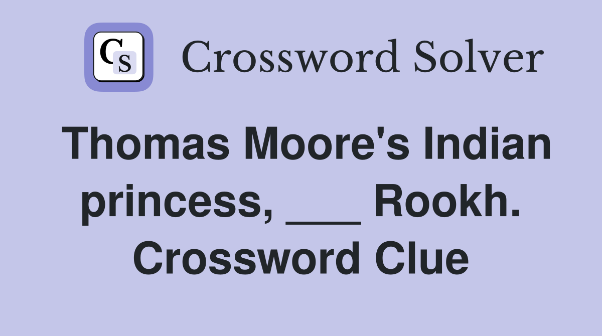 Thomas Moore's Indian princess, ___ Rookh. Crossword Clue