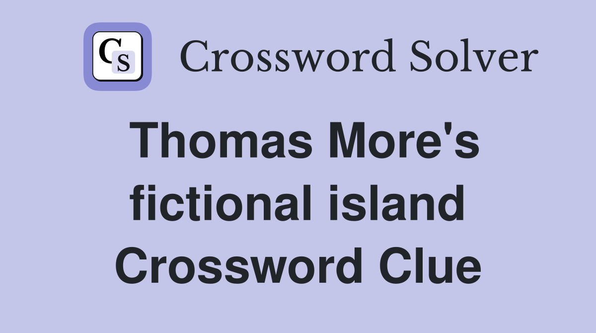 Thomas More's fictional island Crossword Clue