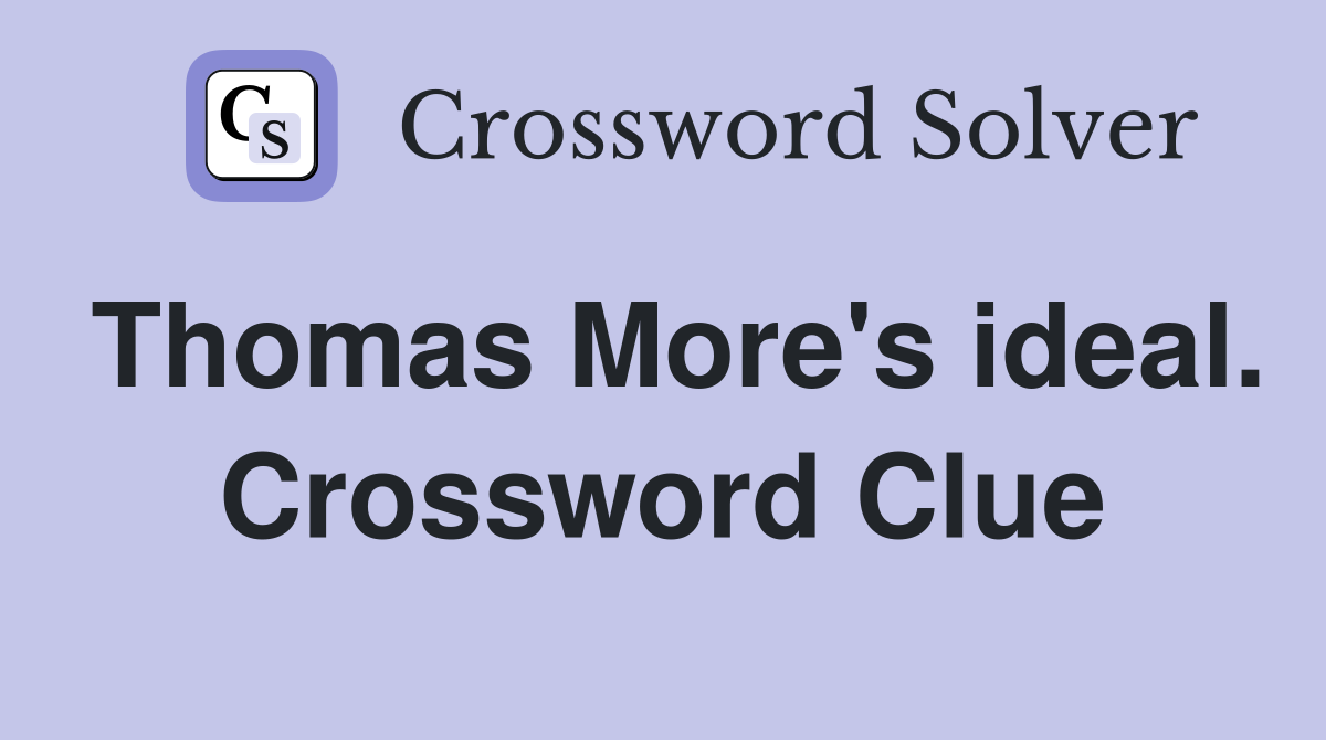 Thomas More's ideal. Crossword Clue