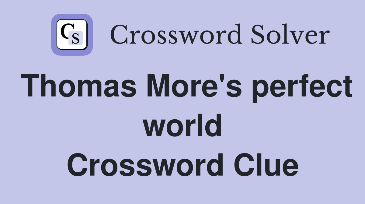Thomas More's perfect world Crossword Clue