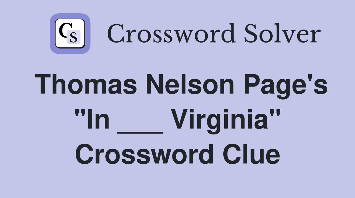 Thomas Nelson Page's "In ___ Virginia" Crossword Clue
