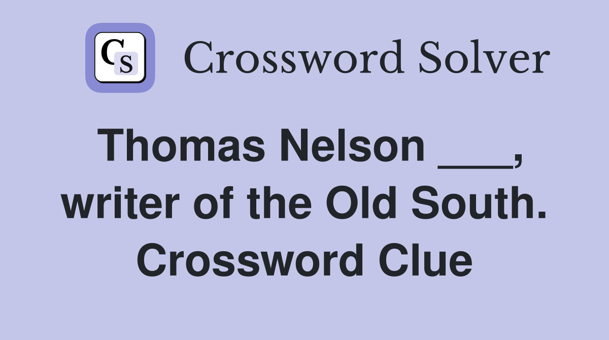 Thomas Nelson ___, writer of the Old South. Crossword Clue