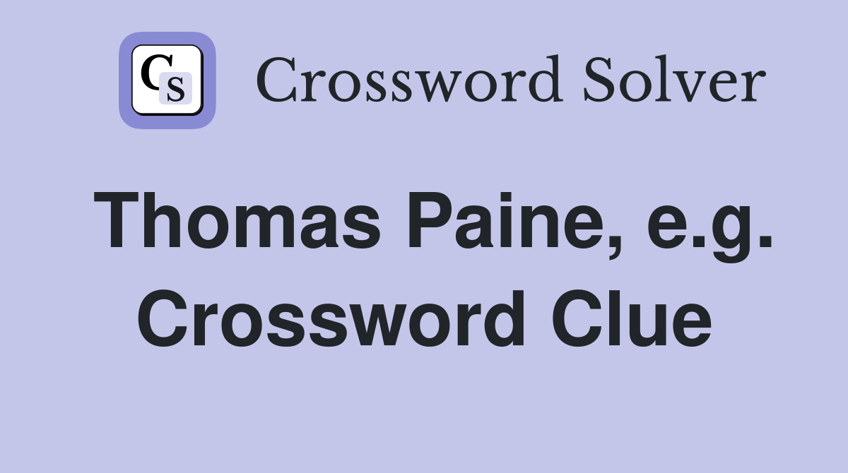 Thomas Paine, e.g. Crossword Clue