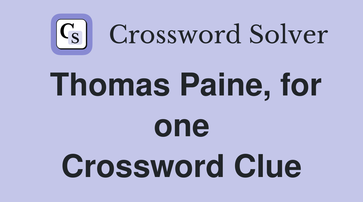 Thomas Paine, for one Crossword Clue